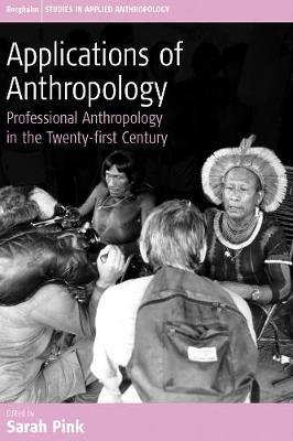 Applications of Anthropology  - Libro Berghahn Books, Studies in Public and Applied Anthropology | Libraccio.it
