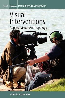 Visual Interventions  - Libro Berghahn Books, Studies in Public and Applied Anthropology | Libraccio.it
