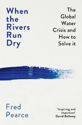When the Rivers Run Dry - Fred Pearce - Libro Granta Books | Libraccio.it