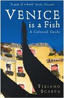 Venice is a Fish: A Cultural Guide - Tiziano Scarpa - Libro Profile Books Ltd | Libraccio.it