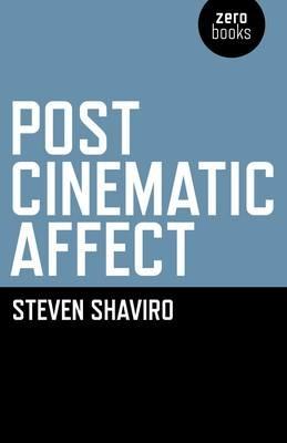 Post Cinematic Affect - Steven Shaviro - Libro Collective Ink | Libraccio.it