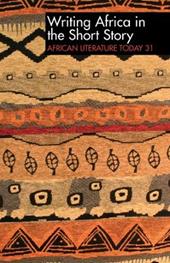 ALT 31 Writing Africa in the Short Story: African Literature Today