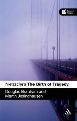 Nietzsche's 'The Birth of Tragedy' - Douglas Burnham, Martin Jesinghausen - Libro Bloomsbury Publishing PLC, Reader's Guides | Libraccio.it
