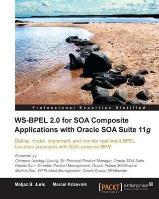 WS-BPEL 2.0 for SOA Composite Applications with Oracle SOA Suite 11g - Matjaz B. Juric, Marcel Krizevnik - Libro Packt Publishing Limited | Libraccio.it