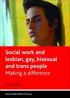 Social Work and Lesbian, Gay, Bisexual and Trans People - Julie Fish - Libro Bristol University Press, Social Work in Practice | Libraccio.it