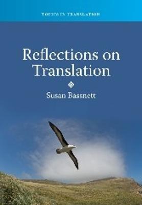 Reflections on Translation - Susan Bassnett - Libro Channel View Publications Ltd, Topics in Translation | Libraccio.it