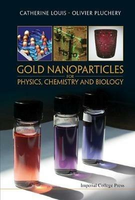 Gold Nanoparticles For Physics, Chemistry And Biology - Catherine Louis, Olivier Pluchery - Libro Imperial College Press | Libraccio.it