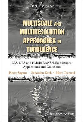 Multiscale And Multiresolution Approaches In Turbulence - Les, Des And Hybrid Rans/les Methods: Applications And Guidelines (2nd Edition) - Pierre Sagaut, Marc Terracol, Sebastien Deck - Libro Imperial College Press | Libraccio.it