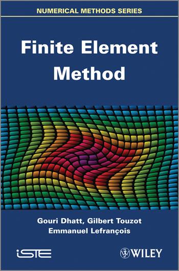 Finite Element Method - Gouri Dhatt, Emmanuel Lefrançois, Gilbert Touzot - Libro ISTE Ltd and John Wiley & Sons Inc | Libraccio.it