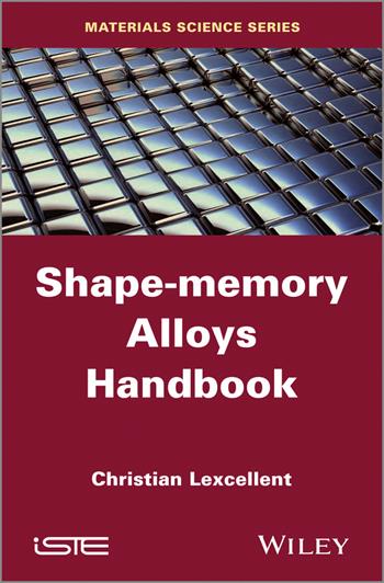 Shape-Memory Alloys Handbook - Christian Lexcellent - Libro ISTE Ltd and John Wiley & Sons Inc | Libraccio.it