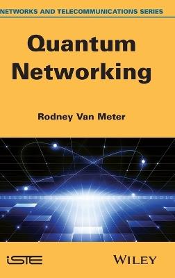 Quantum Networking - Rodney Van Meter - Libro ISTE Ltd and John Wiley & Sons Inc | Libraccio.it