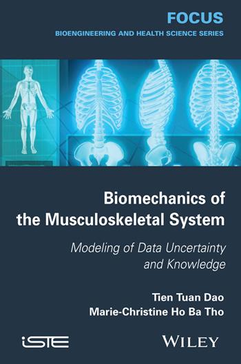 Biomechanics of the Musculoskeletal System - Tien Tuan Dao, Marie-Christine Ho Ba Tho - Libro ISTE Ltd and John Wiley & Sons Inc | Libraccio.it