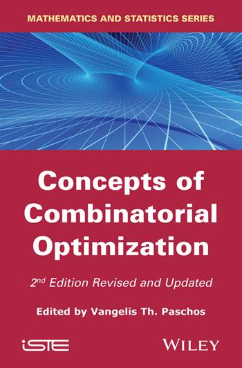 Concepts of Combinatorial Optimization  - Libro ISTE Ltd and John Wiley & Sons Inc | Libraccio.it