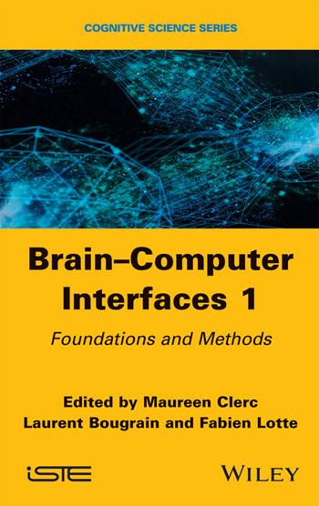 Brain-Computer Interfaces 1  - Libro ISTE Ltd and John Wiley & Sons Inc | Libraccio.it