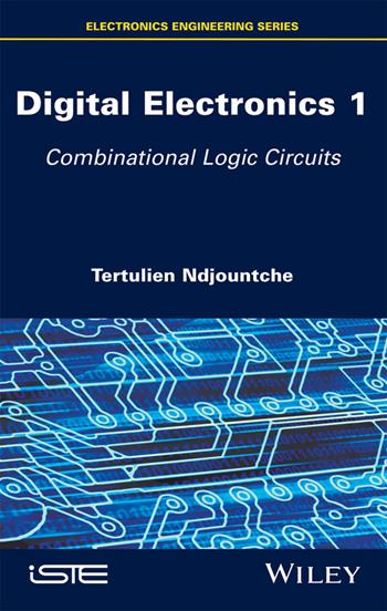 Digital Electronics 1 - Tertulien Ndjountche - Libro ISTE Ltd and John Wiley & Sons Inc | Libraccio.it