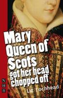 Mary Queen of Scots Got Her Head Chopped Off - Liz Lochhead - Libro Nick Hern Books, NHB Modern Plays | Libraccio.it
