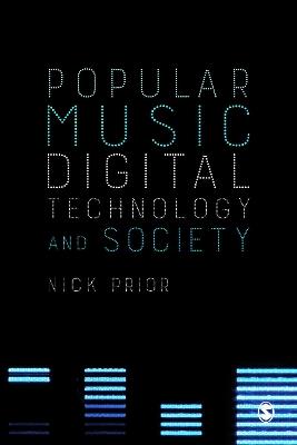 Popular Music, Digital Technology and Society - Nick Prior, Author - Libro Sage Publications Ltd | Libraccio.it
