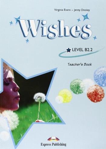 Wishes level B2.2. Teacher's book. - Virginia Evans, Jenny Dooley - Libro Express Publishing 2010 | Libraccio.it