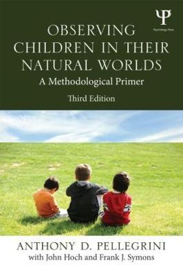 Observing Children in Their Natural Worlds - Anthony D. Pellegrini, Frank Symons, John Hoch - Libro Taylor & Francis Ltd | Libraccio.it