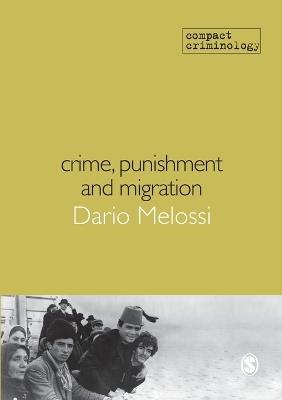Crime, Punishment and Migration - Dario Melossi - Libro Sage Publications Ltd, Compact Criminology | Libraccio.it