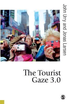 The Tourist Gaze 3.0 - John Urry, Jonas Larsen - Libro Sage Publications Ltd, Published in association with Theory, Culture & Society | Libraccio.it