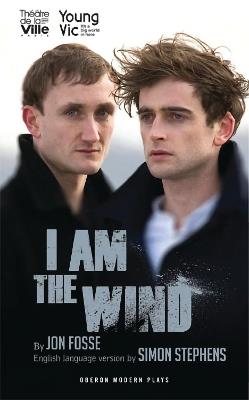 I Am The Wind - Jon Fosse - Libro Bloomsbury Publishing PLC, Oberon Modern Plays | Libraccio.it