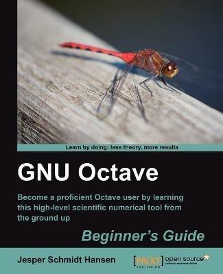 GNU Octave Beginner's Guide - Jesper Schmidt Hansen - Libro Packt Publishing Limited | Libraccio.it