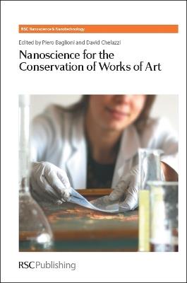 Nanoscience for the Conservation of Works of Art  - Libro Royal Society of Chemistry, Nanoscience & Nanotechnology Series | Libraccio.it