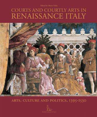 Courts and Courtly Arts in Renaissance Italy  - Libro ACC Art Books | Libraccio.it