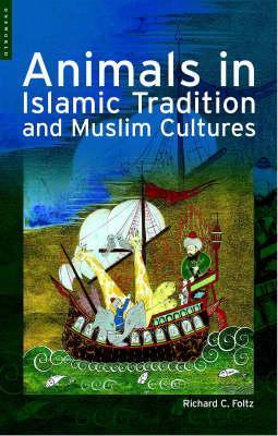 Animals in Islamic Tradition and Muslim Cultures - Richard Foltz - Libro Oneworld Publications | Libraccio.it