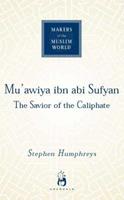 Mu'awiya ibn abi Sufyan - Stephen Humphreys - Libro Oneworld Publications, Makers of the Muslim World | Libraccio.it