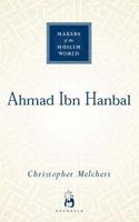 Ahmad ibn Hanbal - Christopher Melchert - Libro Oneworld Publications, Makers of the Muslim World | Libraccio.it