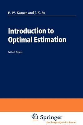 Introduction to Optimal Estimation - Edward W. Kamen, Jonathan K. Su - Libro Springer London Ltd, Advanced Textbooks in Control and Signal Processing | Libraccio.it