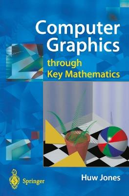 Computer Graphics through Key Mathematics - Huw Jones - Libro Springer London Ltd | Libraccio.it