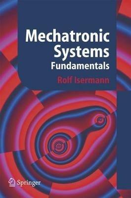 Mechatronic Systems - Rolf Isermann - Libro Springer London Ltd | Libraccio.it
