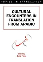 Cultural Encounters in Translation from Arabic  - Libro Channel View Publications Ltd, Topics in Translation | Libraccio.it