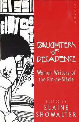 Daughters Of Decadence - Elaine Showalter - Libro Little, Brown Book Group | Libraccio.it