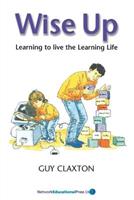 Wise Up - Guy Claxton - Libro Network Educational Press Ltd | Libraccio.it