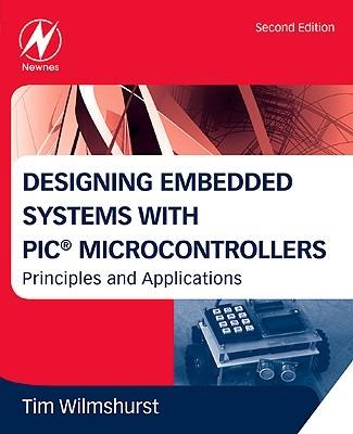 Designing Embedded Systems with PIC Microcontrollers - Tim Wilmshurst - Libro Elsevier Science & Technology | Libraccio.it