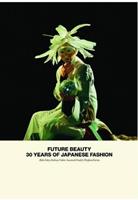Future Beauty: 30 Years of Japanese Fashion - Akiko Fukai, Barbara Vinken, Susannah Frankel - Libro Merrell Publishers Ltd | Libraccio.it