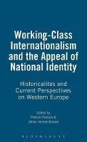 Working-Class Internationalism and the Appeal of National Identity  - Libro Bloomsbury Publishing PLC | Libraccio.it