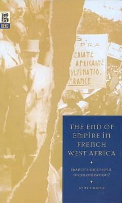 The End of Empire in French West Africa - Tony Chafer - Libro Bloomsbury Publishing PLC | Libraccio.it