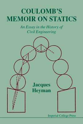Coulomb's Memoir On Statics: An Essay In The History Of Civil Engineering - Jacques Heyman - Libro Imperial College Press | Libraccio.it