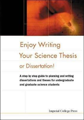 Enjoy Writing Your Science Thesis Or Dissertation! - Elizabeth M Fisher, Daniel R M Holtom - Libro Imperial College Press | Libraccio.it
