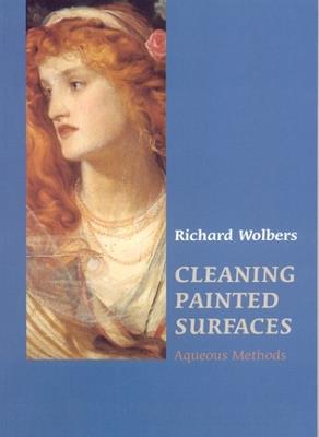 Cleaning Painted Surfaces - Richard Wolbers - Libro Archetype Publications Ltd | Libraccio.it