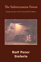 The Subterranean Forest - Rolf Peter Sieferle - Libro White Horse Press | Libraccio.it