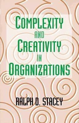 Complexity And Creativity In Organizations - RALPH D. STACEY - Libro Berrett-Koehler | Libraccio.it
