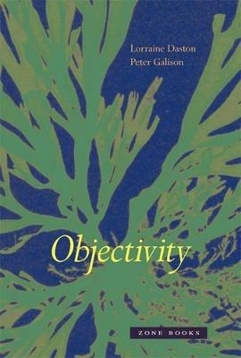 Objectivity - Lorraine Daston, Peter Galison - Libro Zone Books, Zone Books | Libraccio.it