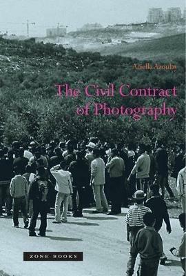 The Civil Contract of Photography - Ariella Azoulay - Libro Zone Books, The Civil Contract of Photography | Libraccio.it