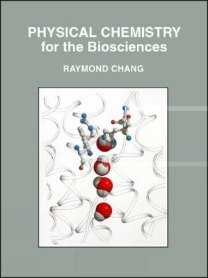 Physical Chemistry for the Biosciences - Raymond Chang - Libro University Science Books,U.S. | Libraccio.it
